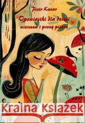 Opowiastki dla dzieci - wierszem i prozą pisane Piotr Kanar 9788320558937