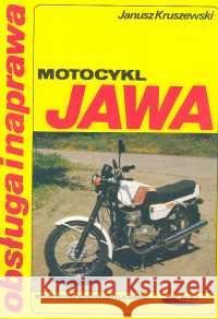 Motocykl Jawa. Obsługa i naprawa Kruszewski Janusz 9788320610321 Wydawnictwa Komunikacji i Łączności WKŁ