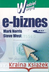 E-biznes. Wiedzieć więcej Norris Mark West Steve 9788320613988 Wydawnictwa Komunikacji i Łączności WKŁ