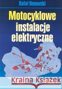 Motocyklowe instalacje elektryczne - Rafał Dmowski Dmowski Rafał 9788320614817 Wydawnictwa Komunikacji i Łączności WKŁ