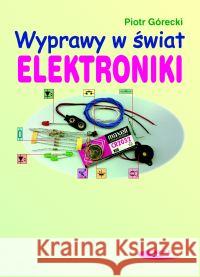 Wyprawy w świat elektroniki T.1 Górecki Piotr 9788320615159 Wydawnictwa Komunikacji i Łączności WKŁ