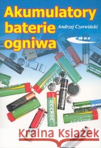 Akumulatory, baterie, ogniwa Czerwiński Andrzej 9788320615647 Wydawnictwa Komunikacji i Łączności WKŁ