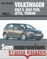 Volkswagen Golf V, Golf Plus, Jetta, Touran Etzold Hans-Rudiger 9788320616507 Wydawnictwa Komunikacji i Łączności WKŁ