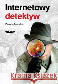 Internetowy detektyw Szumilas Dorota 9788320616798 Wydawnictwa Komunikacji i Łączności WKŁ