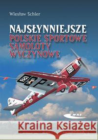 Najsłynniejsze polskie sportowe samoloty wyczynowe Schier Wiesław 9788320616873 Wydawnictwa Komunikacji i Łączności WKŁ