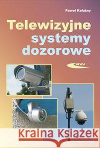 Telewizyjne systemy dozorowe Kałużny Paweł 9788320616910 Wydawnictwa Komunikacji i Łączności WKŁ