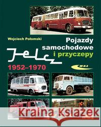 Pojazdy samochodowe i przyczepy Jelcz 1952-1970 Połomski Wojciech 9788320617412 Wydawnictwa Komunikacji i Łączności WKŁ