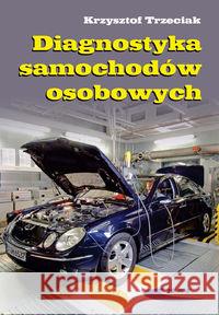 Diagnostyka samochodów osobowych Trzeciak Krzysztof 9788320617733 Wydawnictwa Komunikacji i Łączności WKŁ
