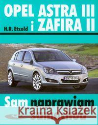 Opel Astra III i Zafira II w.2014 Etzold Hans-Rudiger 9788320618006 Wydawnictwa Komunikacji i Łączności WKŁ