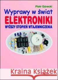 Wyprawy w świat elektroniki T.2 Wyższy stopień Górecki Piotr 9788320618044 Wydawnictwa Komunikacji i Łączności WKŁ