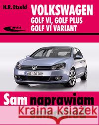 Volkswagen Golf VI, Golf Plus, Golf VI Variant Etzold Hans-Rudiger 9788320618235 Wydawnictwa Komunikacji i Łączności WKŁ