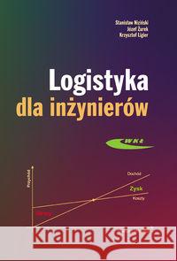 Logistyka dla inżynierów Niziński Stanisław Żurek Józef Ligier Krzysztof 9788320618297 Wydawnictwa Komunikacji i Łączności WKŁ