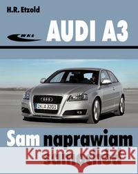 Audi A3 od maja 2003 (typu 8P) Hans-Rudiger Etzold 9788320618334 Wydawnictwa Komunikacji i Łączności WKŁ