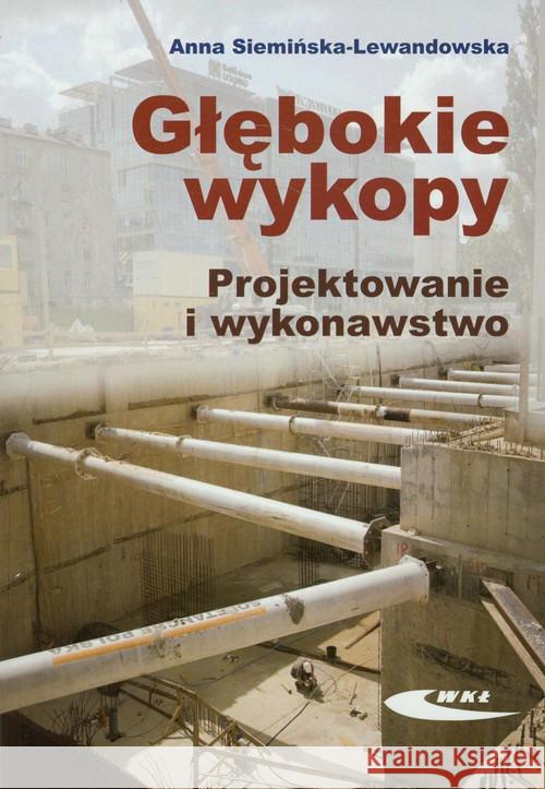 Głębokie wykopy. Projektowanie i wykonawstwo Siemińska-Lewandowska Anna 9788320619188