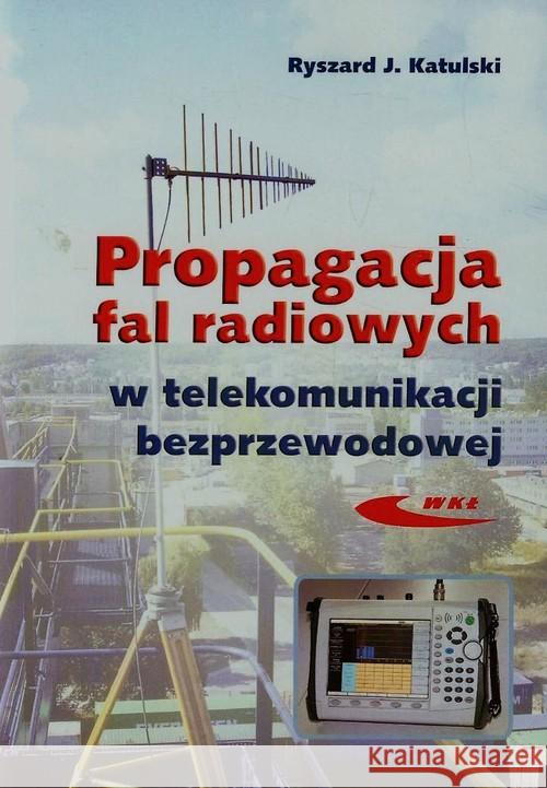 Propagacja fal radiowych w telekomunikacji... Katulski Ryszard J. 9788320619348 Wydawnictwa Komunikacji i Łączności WKŁ