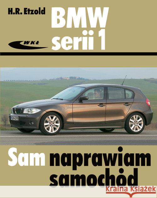 BMW serii 1 od września 2004 do sierpnia 2011 Hans-Rudiger Etzold 9788320619379