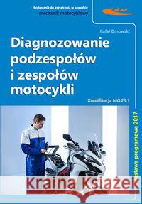 Diagnozowanie podzespołów i zespołów motocykli Dmowski Rafał 9788320619942 Wydawnictwa Komunikacji i Łączności WKŁ