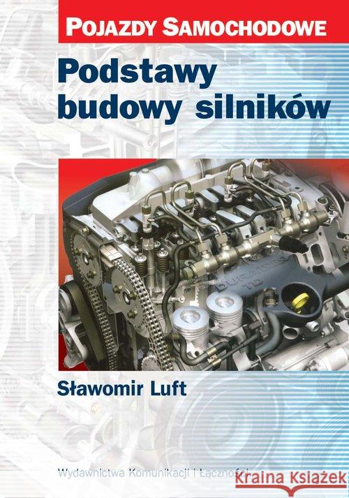 Podstawy budowy silników w.2018 Luft Sławomir 9788320620009 Wydawnictwa Komunikacji i Łączności WKŁ