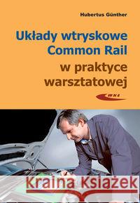 Układy wtryskowe Common Rail w prakt. warszt. w.3 Gunther Hubertus 9788320620054 Wydawnictwa Komunikacji i Łączności WKŁ