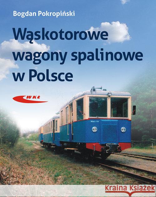 Wąskotorowe wagony spalinowe w Polsce Pokropiński Bogdan 9788320620092