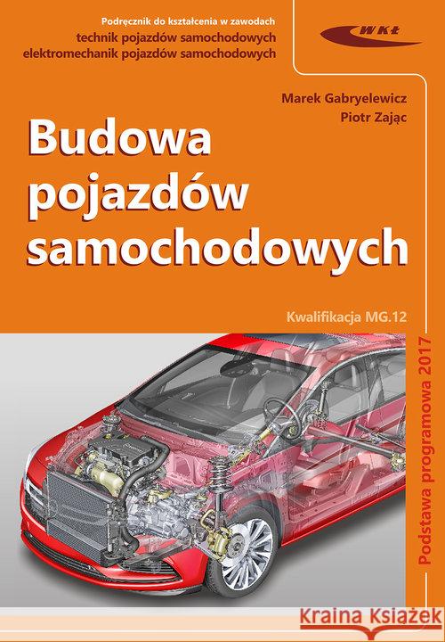 Budowa pojazdów samochodowych Gabryelewicz Marek Zając Piotr 9788320620139 Wydawnictwa Komunikacji i Łączności WKŁ