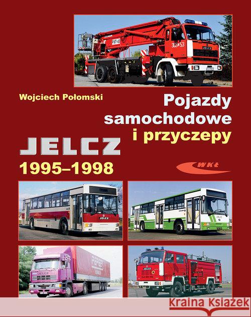 Pojazdy samochodowe i przyczepy Jelcz 1995-1998 Połomski Wojciech 9788320620207 Wydawnictwa Komunikacji i Łączności WKŁ