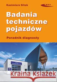 Badania techniczne pojazdów Sitek Kazimierz 9788320620276 Wydawnictwa Komunikacji i Łączności WKŁ