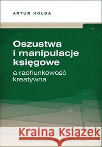 Oszustwa i manipulacje księgowe a rachunkowość.. Artur Hołda 9788320824292 PWE