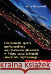 Finansowanie sportu profesjonalnego oraz... Artur Grabowski 9788320826296