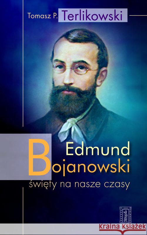 Edmund Bojanowski - święty na nasze czasy Terlikowski Tomasz 9788321119588