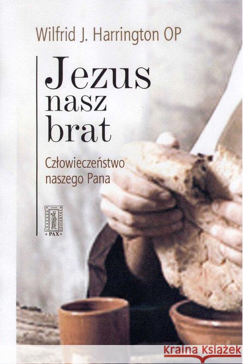 Jezus nasz brat. Człowieczeństwo naszego Pana Harrington Wilfrid J. 9788321119991