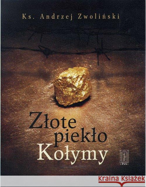 Złote piekło Kołymy Zwoliński Andrzej 9788321120003 Pax