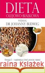 Dieta olejowo-białkowa według dr Johanny Budwig Armin Grunewald 9788321120768