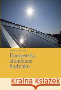 Energetyka słoneczna budynku Chwieduk Dorota 9788321347110 Arkady