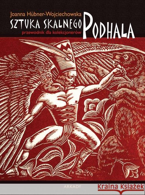 Sztuka Skalnego Podhala Hübner-Wojciechowska Joanna 9788321350769