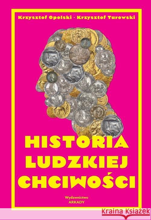 Historia ludzkiej chciwości Opolski Krzysztof Turowski Krzysztof 9788321351353 Arkady