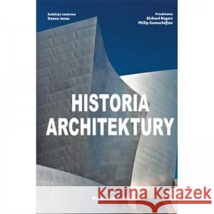 Historia architektury JONES DENNA, ROGERS RICHARD, GUMUCHDJIAN PHILIP, CICHOWICZ ANNA 9788321351599