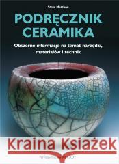 Podręcznik ceramika. Obszerne informacje na... MATTISON STEVE 9788321352558