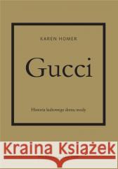 Gucci. Historia kultowego domu mody Homer Karen, Anna Wajcowicz-Narloch 9788321352619