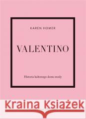 Valentino. Historia kultowego domu mody Karen Homer 9788321352831
