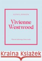 Vivienne Westwood.Historia kultowego domu mody. Glenys Johnson 9788321353111