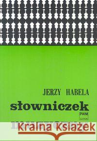 Słowniczek muzyczny PWM Habela Jerzy 9788322403365 Polskie Wydawnictwo Muzyczne