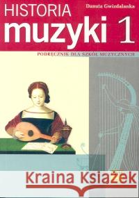 Historia muzyki 1 Podr. dla szkół muzycznych PWM Gwizdalanka Danuta 9788322408339 Polskie Wydawnictwo Muzyczne