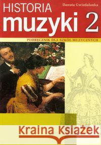 Historia muzyki 2 Podr. dla szkół muzycznych PWM Gwizdalanka Danuta 9788322408605 Polskie Wydawnictwo Muzyczne