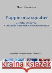 Yuppie oraz squatter. Globalne style życia w... Maciej Bernasiewicz 9788322621837