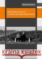 Opowiadania potoczne w świetle genologii lingwisty Katarzyna Wyrwas 9788322622513