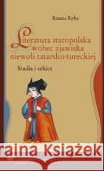 Literatura staropolska wobec zjawiska niewoli... Renata Ryba 9788322622858