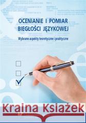 Ocenianie i pomiar biegłości językowej red. Danuta Gabryś-Barker, Ryszard Kalamarz 9788322630532