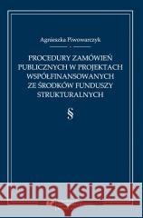 Procedury zamówień publicznych w projektach... Agnieszka Piwowarczyk 9788322630747