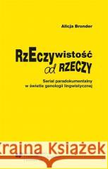 Rzeczywistość od rzeczy. Serial paradokumentalny.. Alicja Bronder 9788322631515